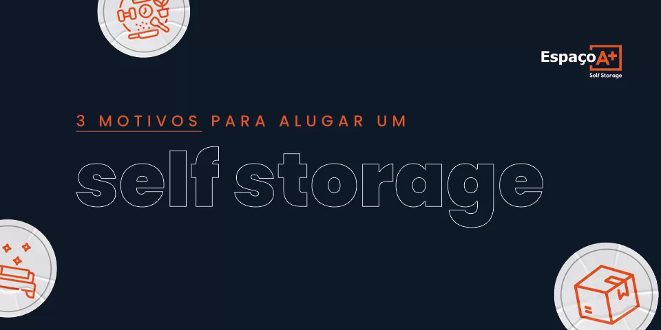 3 motivos para alugar um self storage